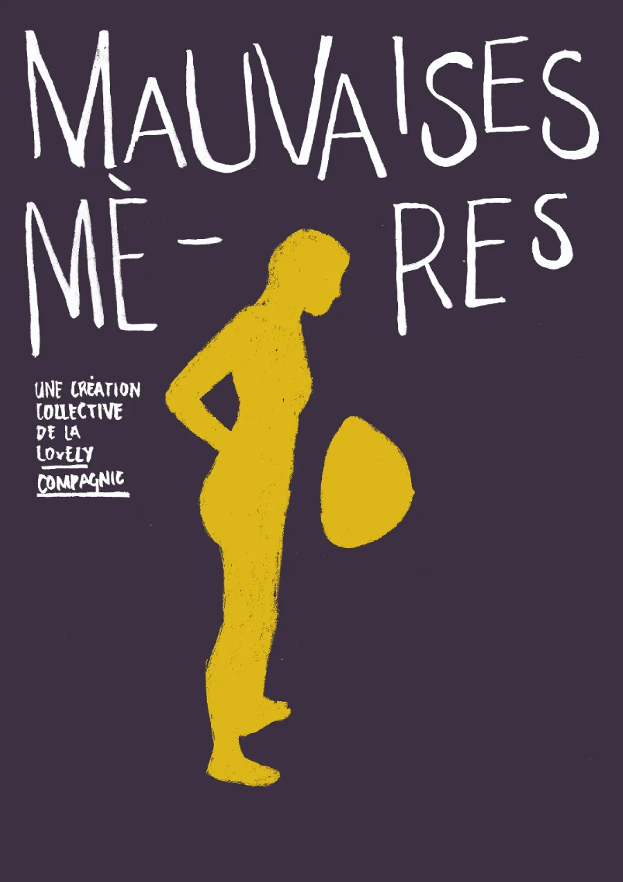 Affiche d'un spectacle théâtral où il est dessiné la silhouette d'une femme en jaune sur un fond violet. Le titre du spectacle, Mauvaises Mères, apparaît en blanc